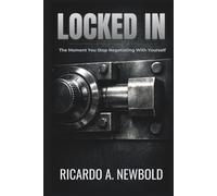 Locked In: The Moment You Stop Negotiating With Yourself (The Decision Trilogy)
