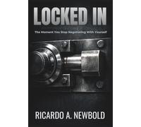Locked In: The Moment You Stop Negotiating With Yourself (The Decision Trilogy)