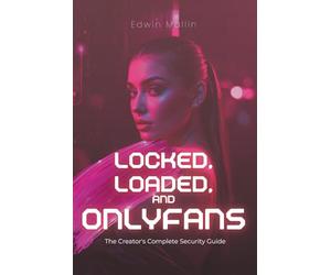 Locked, Loaded, and OnlyFans: The Creator's Complete Security Guide