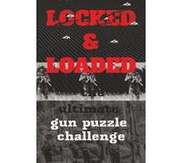 Locked & Loaded: The Ultimate Gun Puzzle Challenge | Bulletproof Brains: Firearm Puzzles for Sharpshooters: “A Marksman’s Collection of Mind-Bending ... Your Mind. Solve the Puzzle. Hit the Target.”