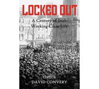 Locked Out: A Century of Irish Working-Class Life