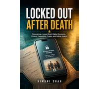 Locked Out After Death: A Step-by-Step Guide to Recovering Email, Photos, Passwords, Crypto, and Online Accounts for Executors