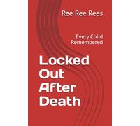 Locked Out After Death: Every Child Remembered