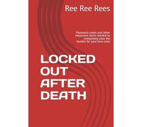 LOCKED OUT AFTER DEATH: Password codes and other important items needed to completely ease the burden for your love ones