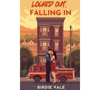 Locked Out, Falling In: A San Francisco Firefighter Romance