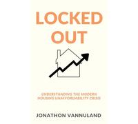 Locked Out: Understanding the Modern Housing Unaffordability Crisis