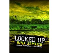 Locked Up Inna Jamaica: Brutality, Criminality and Inhumanity