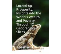 Locked-up Prosperity: Insights into the World's Wealth and Poverty Through 12 Geographical Slices: 9 (The Metaphors of Geography)
