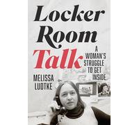 Locker Room Talk: A Woman’s Struggle to Get Inside