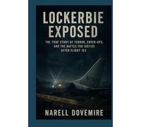 Lockerbie Exposed: The True Story of Terror, Cover-Ups, and the Battle for Justice After Flight 103