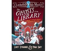 Lockett & Wilde: The Ghosts of the Library: The final mystery for ghost detective duo Lockett & Wilde for ages 9, 10, 11, 12; solve the cosy crime ... & Wilde's Dreadfully Haunting Mysteries, 3)