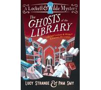 Lockett & Wilde: The Ghosts of the Library : The final mystery for ghost detective duo Lockett & Wilde for ages 9, 10, 11, 12; solve the cosy crime clues in the haunted library!