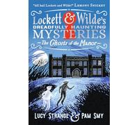 Lockett & Wilde's Dreadfully Haunting Mysteries: The Ghosts of the Manor: First in a stylishly illustrated series of cosy gothic mysteries by an award-winning author