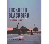 Lockheed Blackbird: Beyond the Secret Missions - The Missing Chapters (3rd edition)