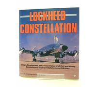 Lockheed Constellation: Design, Development, and Service History of All Civil and Military Constellations, Super Constellations, and Starliners