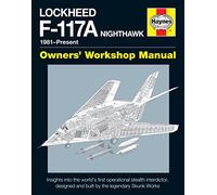 Lockheed F-117A Nighthawk Manual: 1981 to present (Haynes Owners' Workshop Manual)