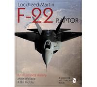 Lockheed-Martin F-22 Raptor:: An Illustrated History (Schiffer Military/Aviation History)