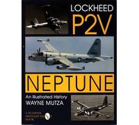 Lockheed P-2V Neptune: An Illustrated History (Schiffer Military History)