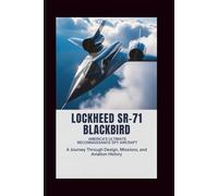Lockheed SR-71 Blackbird: America’s Ultimate Reconnaissance Spy Aircraft: A Journey Through Design, Missions, and Aviation History