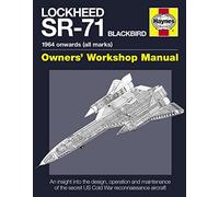 Lockheed SR-71 Blackbird Manual: An Insight into the Design, Operation and Maintenance of the Secret US Cold War Reconnaissance Aircraft