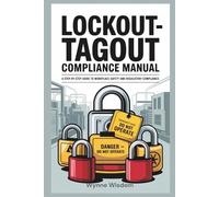 Lockout-Tagout Compliance Manual: A Step-by-Step Guide to Workplace Safety and Regulatory Compliance