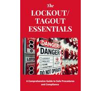 Lockout/Tagout Essentials: A Comprehensive Guide to Safe Procedures and Compliance: Mastering Lockout/Tagout: Essential Strategies for Hazardous ... Safety, and Compliance with OSHA Standards
