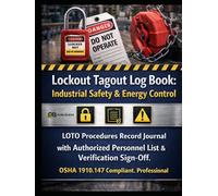 Lockout Tagout Log Book:: Industrial Safety & Energy Control LOTO Procedures Record Journal with Authorized Personnel List & Verification Sign-Off. OSHA 1910.147 Compliant. Professional