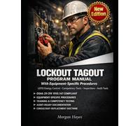 LOCKOUT TAGOUT PROGRAM MANUAL: WITH EQUIPMENT-SPECIFIC PROCEDURES - LOTO Energy Control Procedures, Competency Tests, Periodic Inspections, and Audit Tools for 29 CFR 1910.147