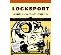 Locksport : A Hackers Guide to Lockpicking, Impressioning, and Safe Cracking
