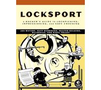 Locksport: A Hackers Guide to Lockpicking, Impressioning, and Safe Cracking