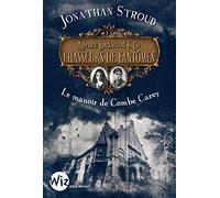 LOCKWOOD ET CO T1 CHASSEURS FANTOMES: Le manoir de Combe Carey