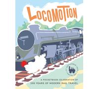 Locomotion : a pocketbook celebration of 200 years of modern rail travel