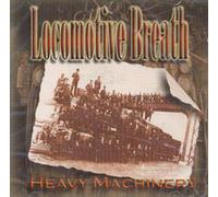 LOCOMOTIVE BREATH - Heavy Machinery