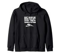 Locomotive Don't Make Me Drop You Off At The Train Station Zip Hoodie