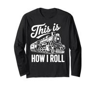 Locomotive How I Roll Railway Lover Railfan Trainspotter Long Sleeve T-Shirt