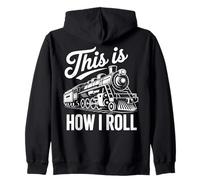 Locomotive How I Roll Railway Lover Railfan Trainspotter Zip Hoodie