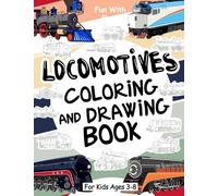 Locomotives Coloring and Drawing Book: For Kids Ages 3-8: Fun with Coloring Old Locomotives and Drawing Wheels: Great Activity Workbook for Toddlers & Kids (Trains Collection)