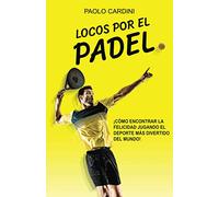 Locos por el padel: ¡Cómo encontrar la felicidad jugando el deporte más divertido del mundo!
