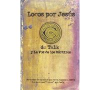 Locos Por Jesus: Las Historias De Aquellos Que Se Matuvieron Firmes Por Jesus