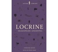 Locrine (Astor Annotated Edition): From the Shakespeare Apocrypha: The 1595 Tragedy Overseen and Corrected by W. S., with Scene Summaries and Notes