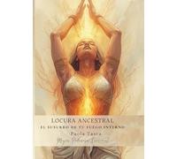 Locura Ancestral: El Susurro de Tu Fuego Interno - Frases, Reflexiones y Rituales para Mujeres que Despiertan su Intuición (Salud femenina funcional)
