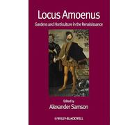 Locus Amoenus: Gardens and Horticulture in the Renaissance: 8 (Renaissance Studies Special Issues)