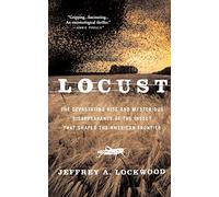 Locust: The Devastating Rise and Mysterious Disappearance of the Insect that Shaped the American Frontier