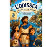 L'Odissea per piccoli Esploratori: Ulisse e il Viaggio verso Itaca Una versione illustrata dell'Odissea per giovani esploratori