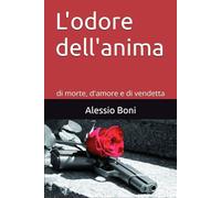 L'odore dell'anima: di morte, d'amore e di vendetta
