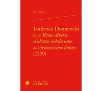 Lodovico Domenichi E Le Rime Diverse d'Alcune Nobilissime Et Virtuosissime Donne (1559) (Donne E Gender in Italia 1500-1900, 3)