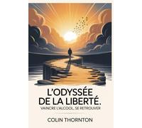 L'Odyssée de la liberté: Vaincre l'alcool, se retrouver
