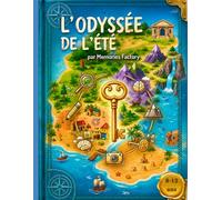 L'Odyssée de l'été - Le cahier de vacances "non scolaire" pour enfants de 8 à 12 ans: Le carnet créatif qui transforme les vacances en une aventure extraordinaire : explorer et créer des souvenirs