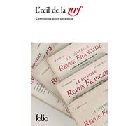 L'Oeil De LA Nrf: Cent Livres Pour UN Siecle: Cent livres pour un siècle: A36109 (Folio)
