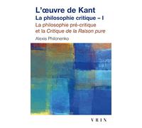 L'Oeuvre de Kant La Philosophie Critique: Tome I: La Philosophie Precritique Et La Critique de la Raison Pure: 1 (Bibliotheque D'Histoire de La Philosophie - Poche)